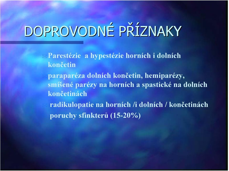 parézy na horních a spastické na dolních končetinách