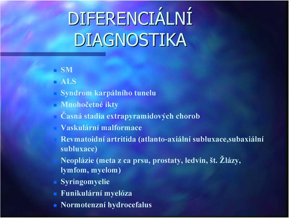 (atlanto-axiální subluxace,subaxiální subluxace) Neoplázie (meta z ca prsu,