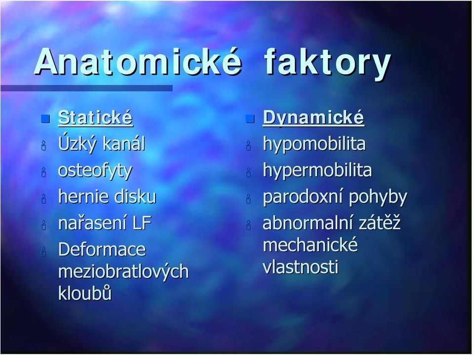 meziobratlových kloubů Dynamické hypomobilita