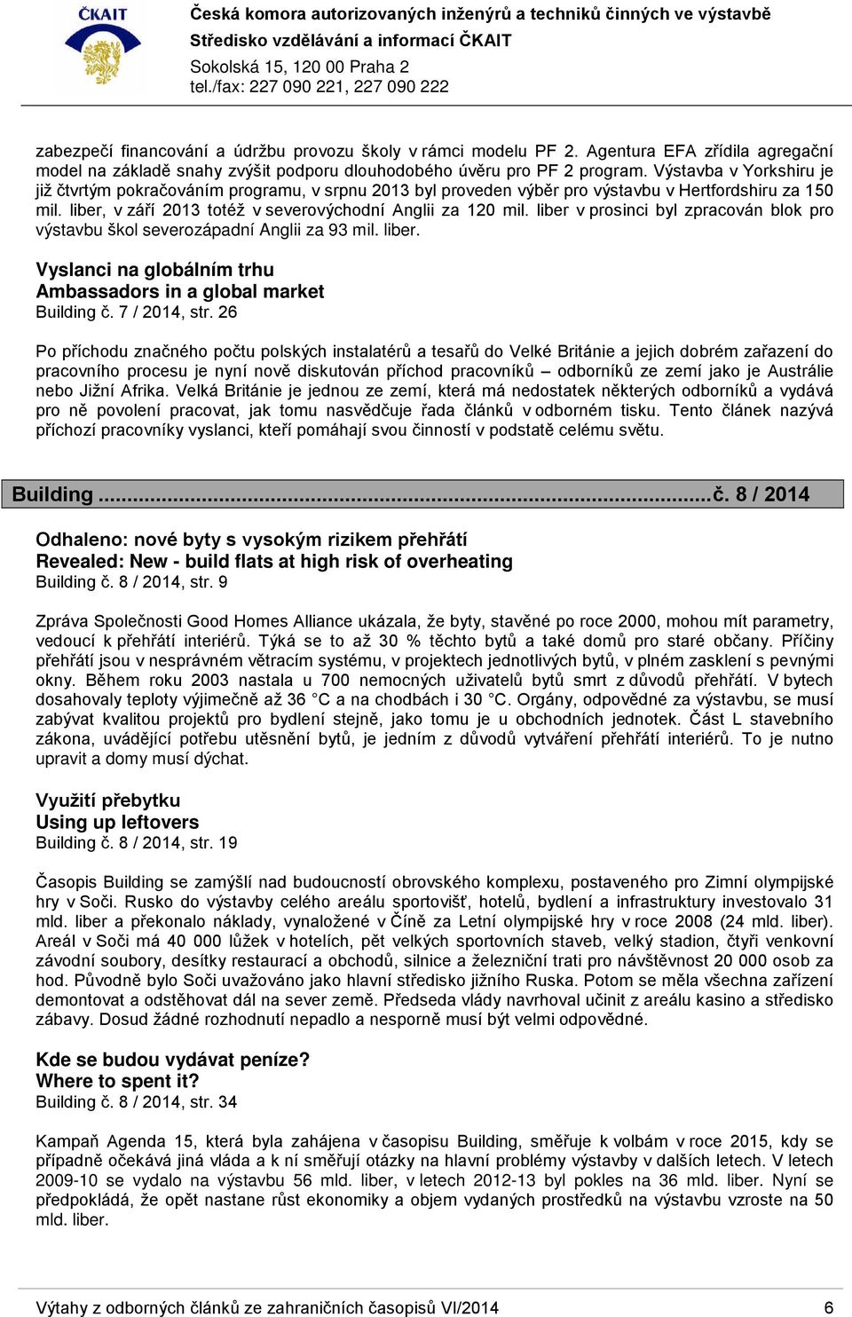 liber v prosinci byl zpracován blok pro výstavbu škol severozápadní Anglii za 93 mil. liber. Vyslanci na globálním trhu Ambassadors in a global market Building č. 7 / 2014, str.