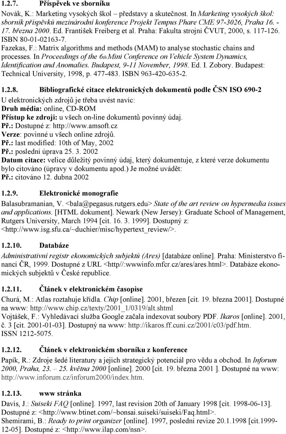 : Matrix algorithms and methods (MAM) to analyse stochastic chains and processes. In Proceedings of the 6th Mini Conference on Vehicle System Dynamics, Identification and Anomalies.