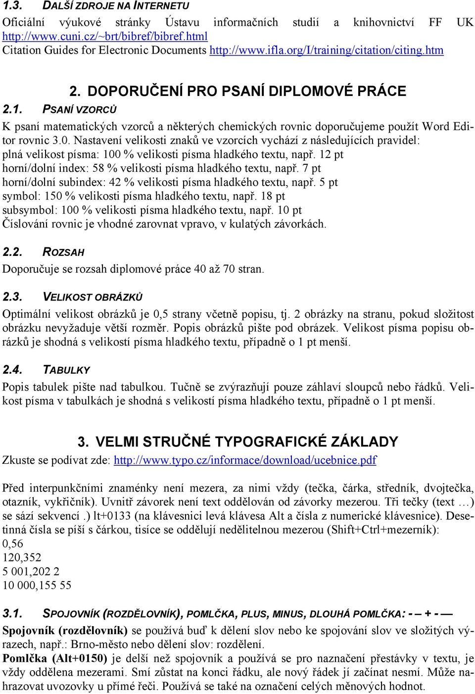 Nastavení velikosti znaků ve vzorcích vychází z následujících pravidel: plná velikost písma: 100 % velikosti písma hladkého textu, např.