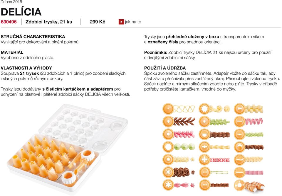 Poznámka: Zdobicí trysky DELÍCIA 21 ks nejsou určeny pro použití s dvojitými zdobicími sáčky.