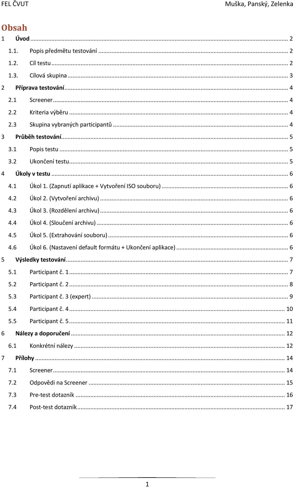 (Rozdělení archivu)... 6 4.4 Úkol 4. (Sloučení archivu)... 6 4.5 Úkol 5. (Extrahování souboru)... 6 4.6 Úkol 6. (Nastavení default formátu + Ukončení aplikace)... 6 5 Výsledky testování... 7 5.