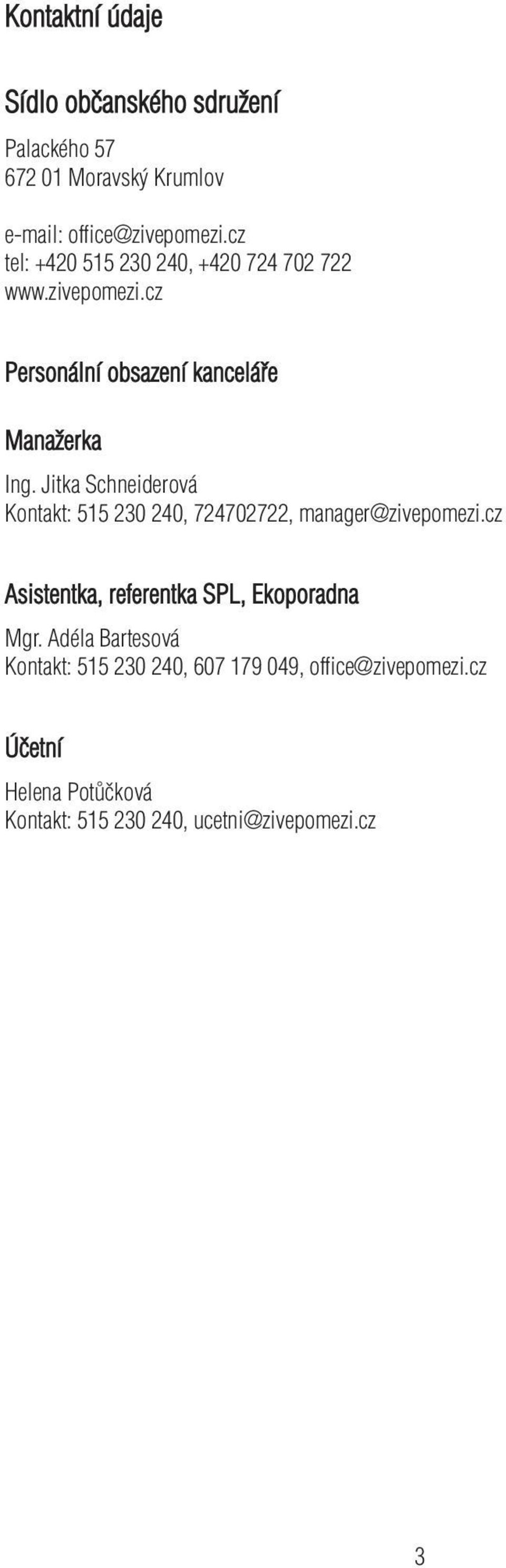 Jitka Schneiderová Kontakt: 515 230 240, 724702722, manager@zivepomezi.cz Asistentka, referentka SPL, Ekoporadna Mgr.