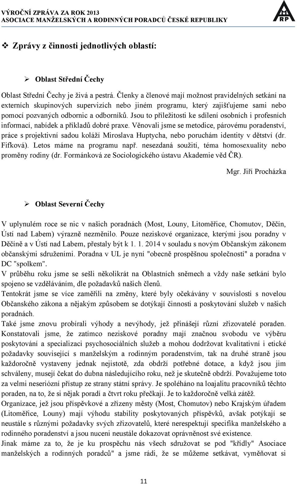 Jsou to příležitosti ke sdílení osobních i profesních informací, nabídek a příkladů dobré praxe.