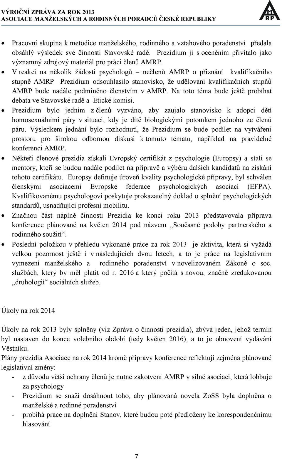 V reakci na několik žádostí psychologů nečlenů AMRP o přiznání kvalifikačního stupně AMRP Prezidium odsouhlasilo stanovisko, že udělování kvalifikačních stupňů AMRP bude nadále podmíněno členstvím v