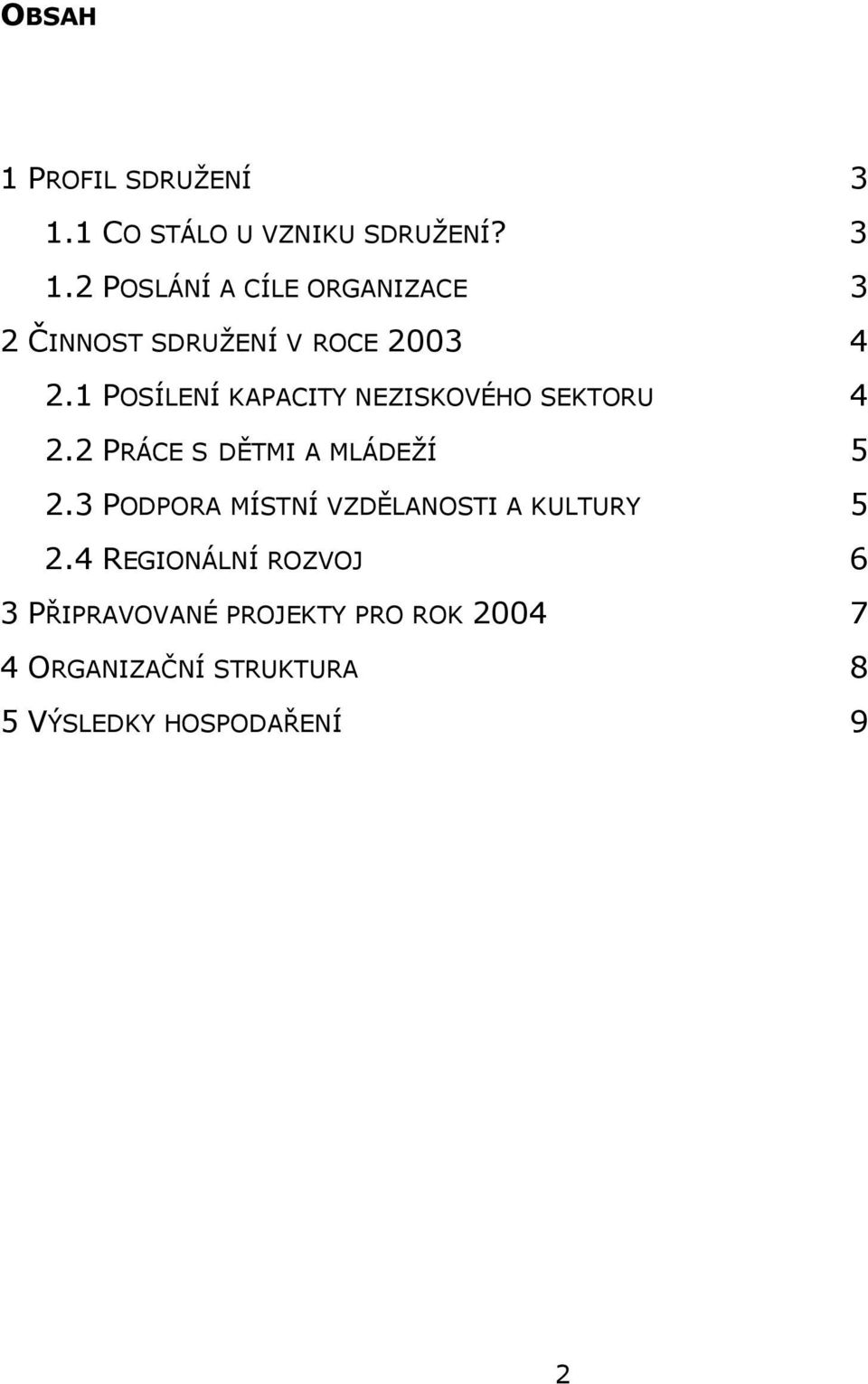 2 POSLÁNÍ A CÍLE ORGANIZACE 3 2 ČINNOST SDRUŽENÍ V ROCE 2003 4 2.