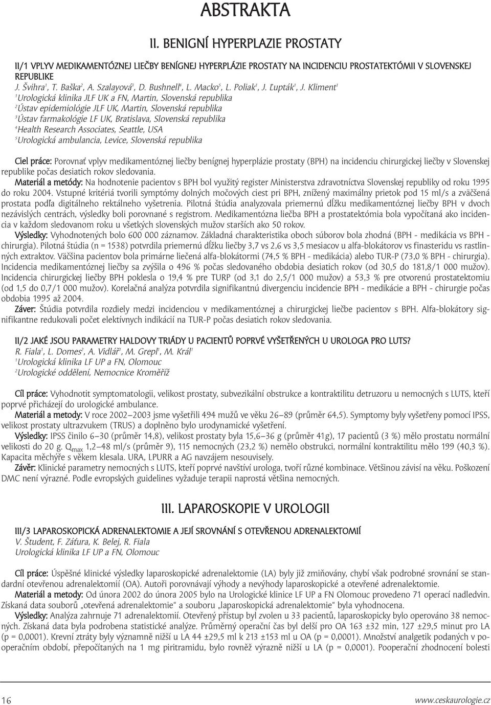 Kliment Urologická klinika JLF UK a FN, Martin, Slovenská republika Ústav epidemiológie JLF UK, Martin, Slovenská republika 3 Ústav farmakológie LF UK, Bratislava, Slovenská republika 4 Health