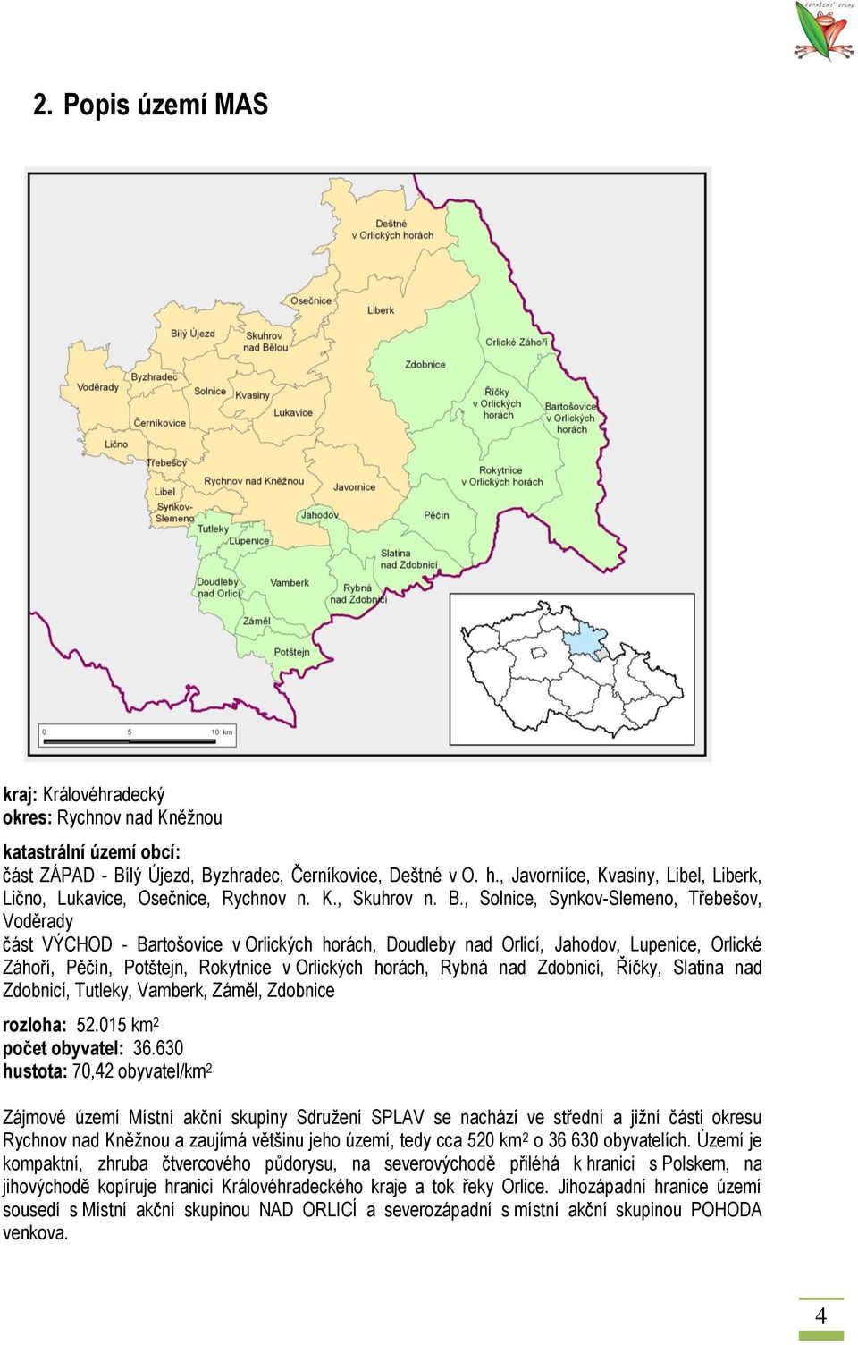 , Solnice, Synkov-Slemeno, Třebešov, Voděrady část VÝCHOD - Bartošovice v Orlických horách, Doudleby nad Orlicí, Jahodov, Lupenice, Orlické Záhoří, Pěčín, Potštejn, Rokytnice v Orlických horách,