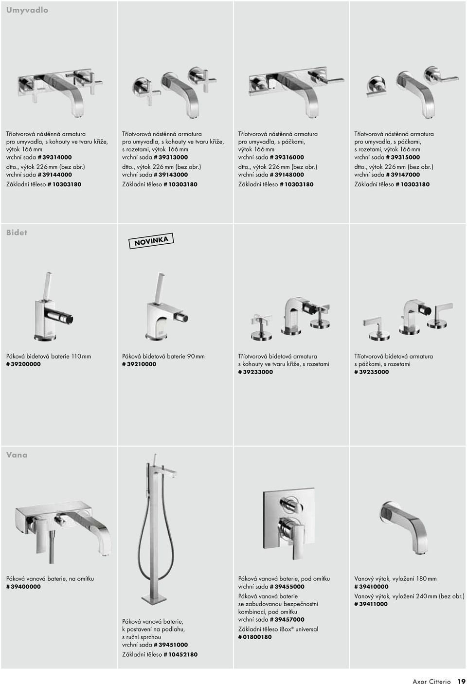 ) vrchní sada # 39143000 Základní těleso # 10303180 Tříotvorová nástěnná armatura pro umyvadla, s páčkami, výtok 166 mm vrchní sada # 39316000 dtto., výtok 226 mm (bez obr.