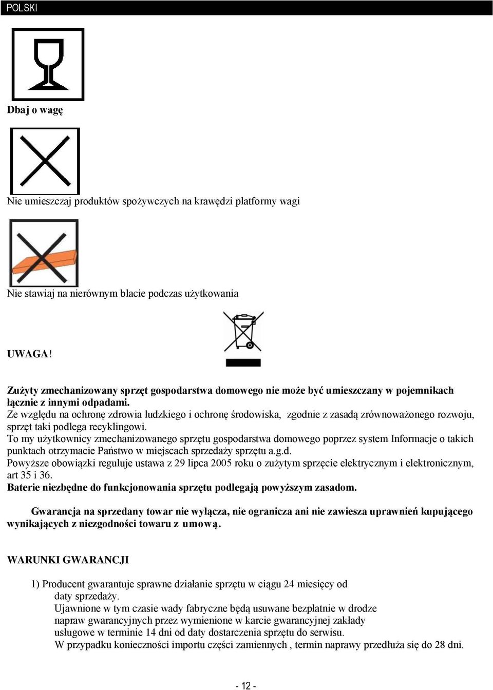 Ze względu na ochronę zdrowia ludzkiego i ochronę środowiska, zgodnie z zasadą zrównoważonego rozwoju, sprzęt taki podlega recyklingowi.