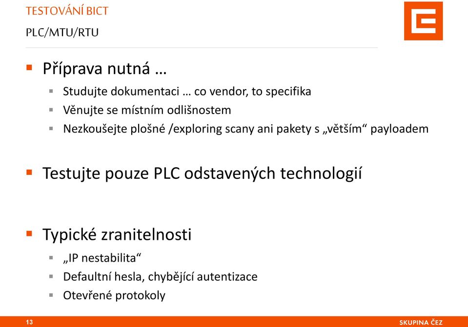 pakety s větším payloadem Testujte pouze PLC odstavených technologií Typické