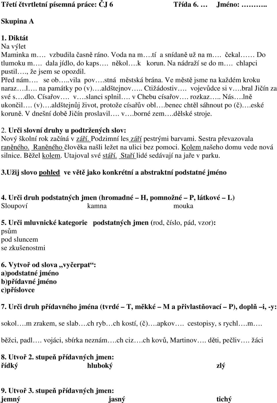 vojevůdce si v.bral Jičín za své s.dlo. Císařov. v.slanci splnil. v Chebu císařov. rozkaz.. Nás.lně ukončil. (v).aldštejnůj život, protože císařův obl.benec chtěl sáhnout po (č).eské koruně.