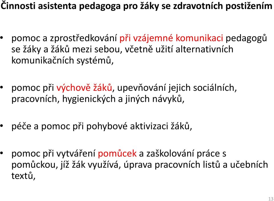 upevňování jejich sociálních, pracovních, hygienických a jiných návyků, péče a pomoc při pohybové aktivizaci žáků,