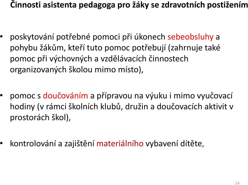 činnostech organizovaných školou mimo místo), pomoc s doučováním a přípravou na výuku i mimo vyučovací hodiny (v