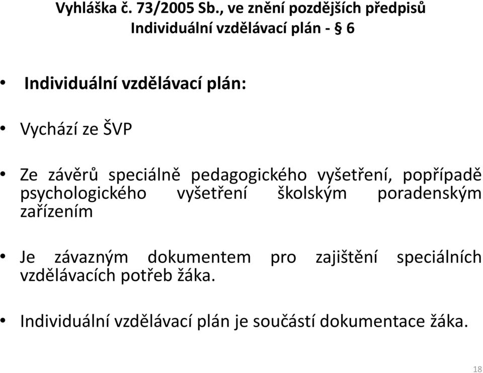 Vychází ze ŠVP Ze závěrů speciálně pedagogického vyšetření, popřípadě psychologického