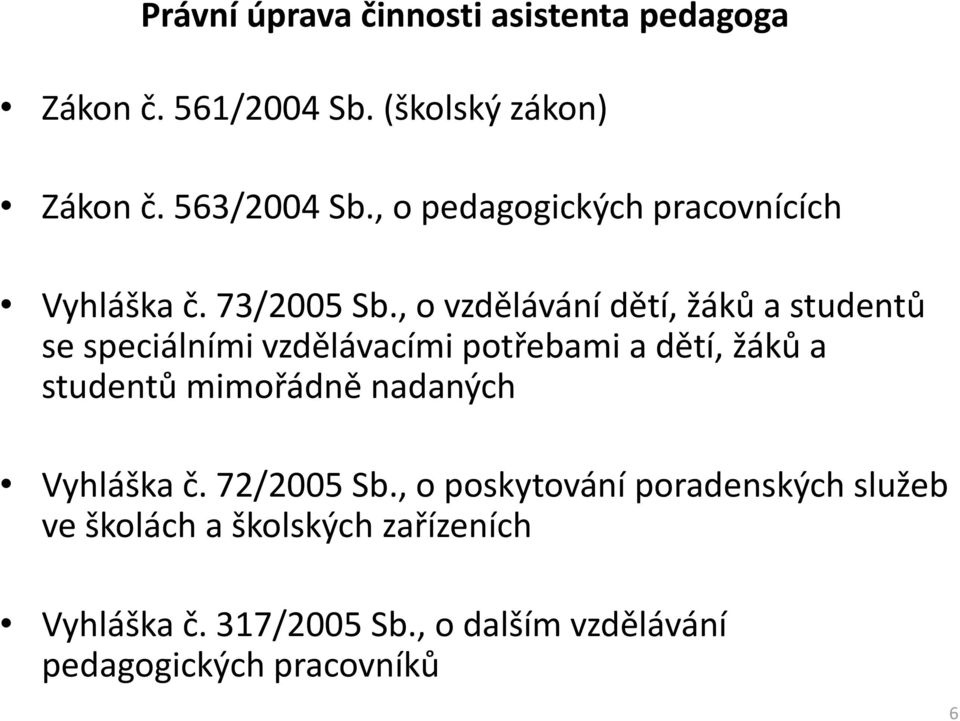 , o vzdělávání dětí, žáků a studentů se speciálními vzdělávacími potřebami a dětí, žáků a studentů mimořádně