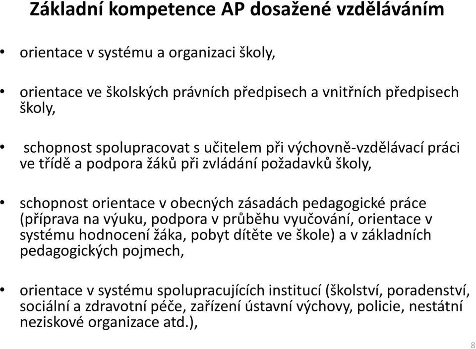 pedagogické práce (příprava na výuku, podpora v průběhu vyučování, orientace v systému hodnocení žáka, pobyt dítěte ve škole) a v základních pedagogických