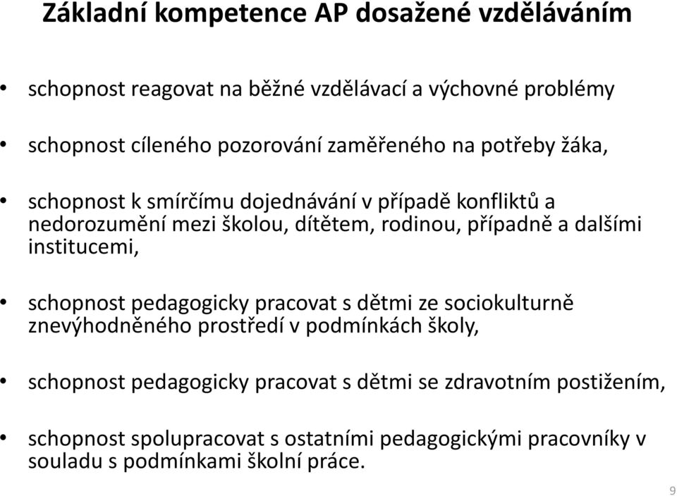 dalšími institucemi, schopnost pedagogicky pracovat s dětmi ze sociokulturně znevýhodněného prostředí v podmínkách školy, schopnost