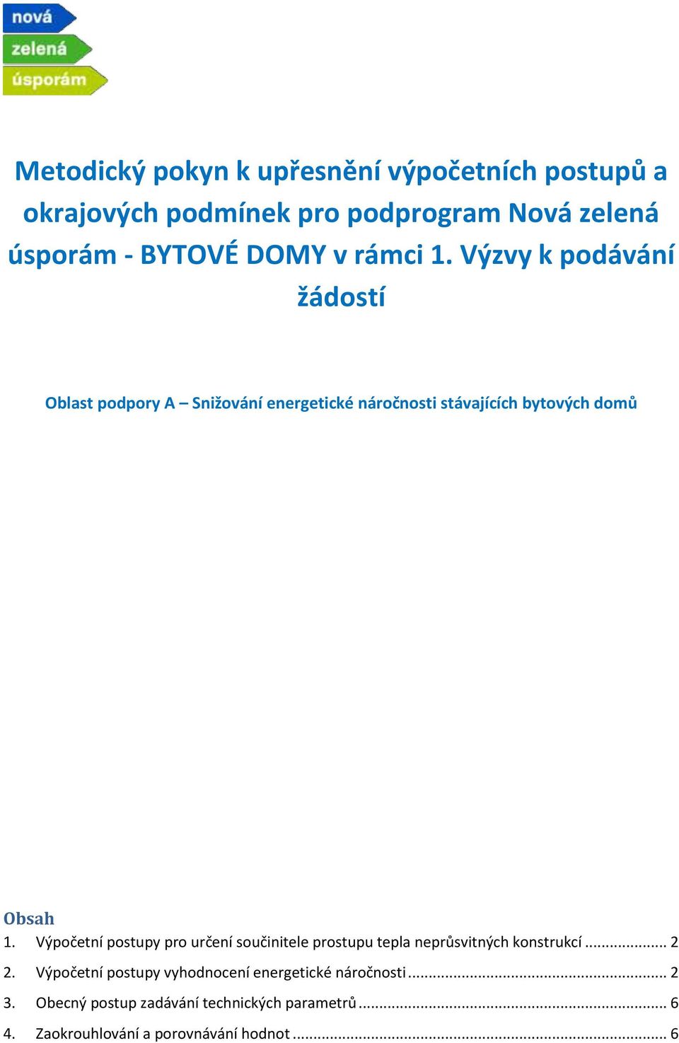 Výpočetní postupy pro určení součinitele prostupu tepla neprůsvitných konstrukcí... 2 2.