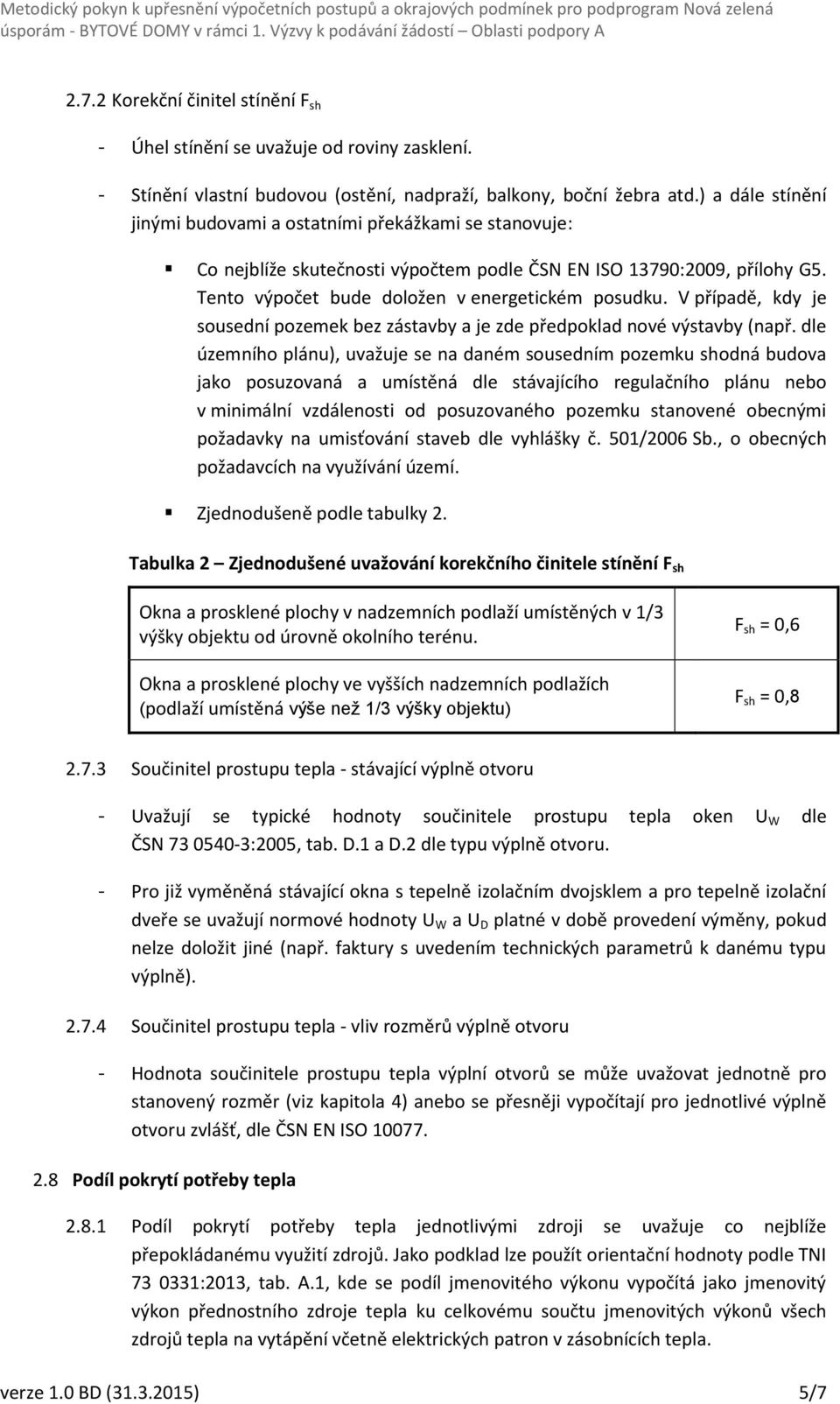 V případě, kdy je sousední pozemek bez zástavby a je zde předpoklad nové výstavby (např.