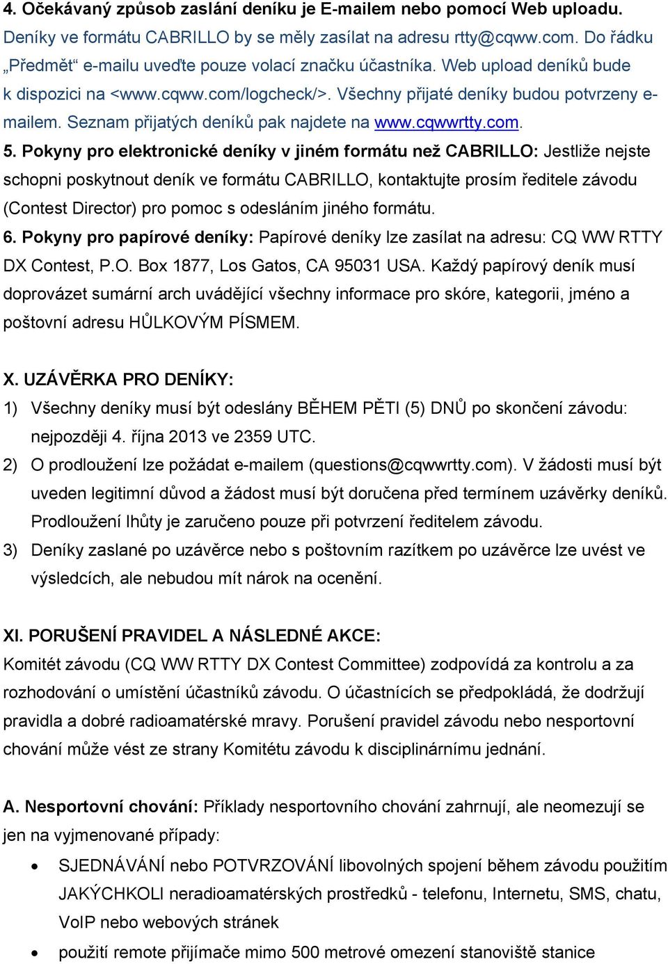 Seznam přijatých deníků pak najdete na www.cqwwrtty.com. 5.