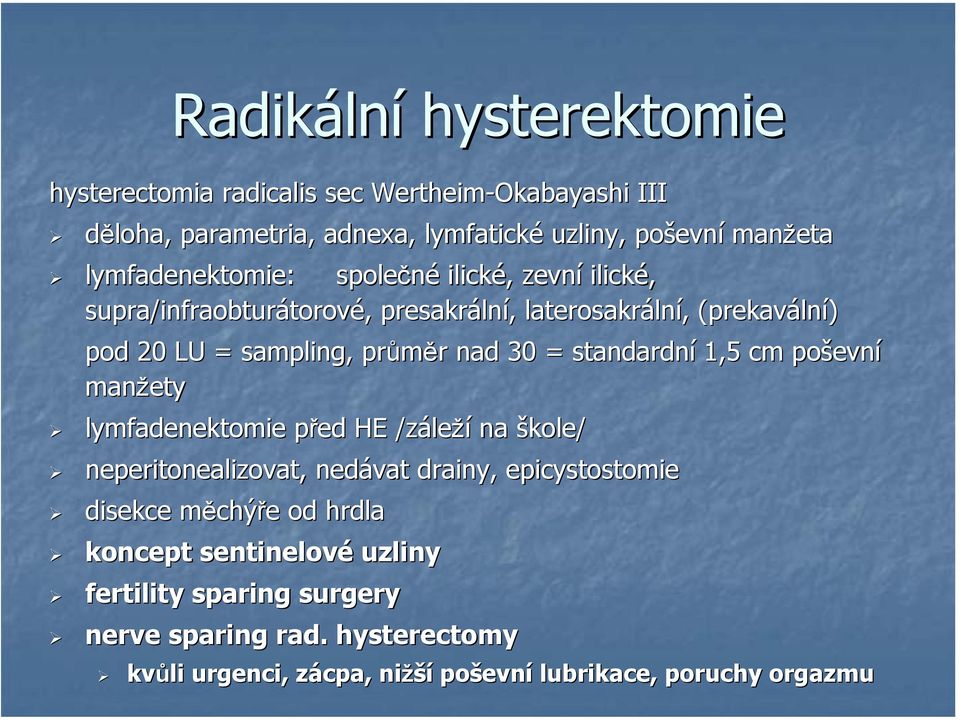 sampling,, průměr r nad 30 = standardní 1,5 cm poševn evní manžety lymfadenektomie před HE /zále leží na škole/ neperitonealizovat,, nedávat drainy,