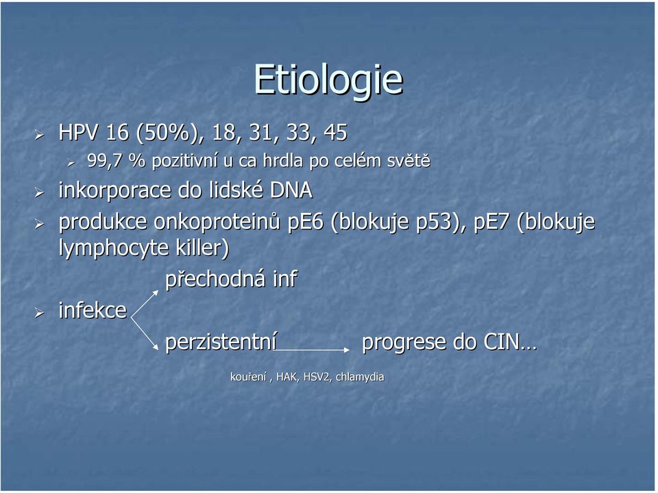 pe6 (blokuje p53), pe7 (blokuje lymphocyte killer) přechodná inf