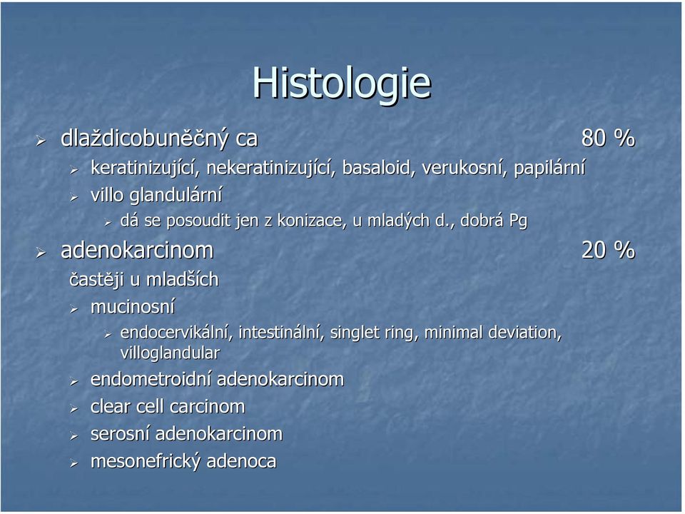 , dobrá Pg adenokarcinom 20 % častěji u mladší ších mucinosní endocervikáln lní,, intestináln lní,
