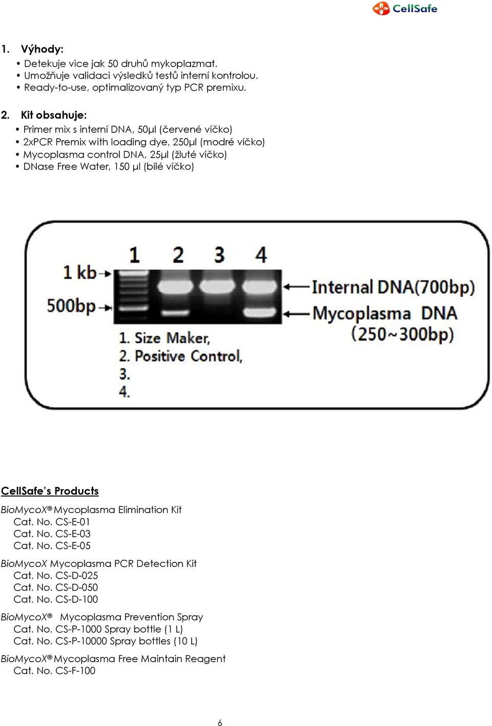 (bílé víčko) CellSafe s Products BioMycoX Mycoplasma Elimination Kit Cat. No. CS-E-01 Cat. No. CS-E-03 Cat. No. CS-E-05 BioMycoX Mycoplasma PCR Detection Kit Cat. No. CS-D-025 Cat.