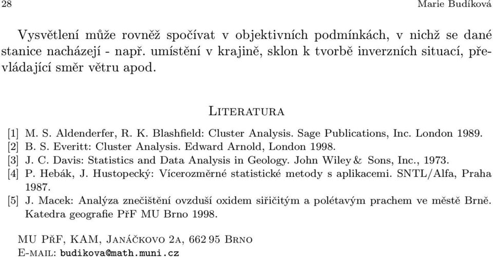[2] B.S.Everitt: Cluster Analysis.Edward Arnold, London 998. [3] J.C.Davis: Statistics and Data Analysis in Geology.John Wiley & Sons, Inc., 973. [4] P.Hebák, J.