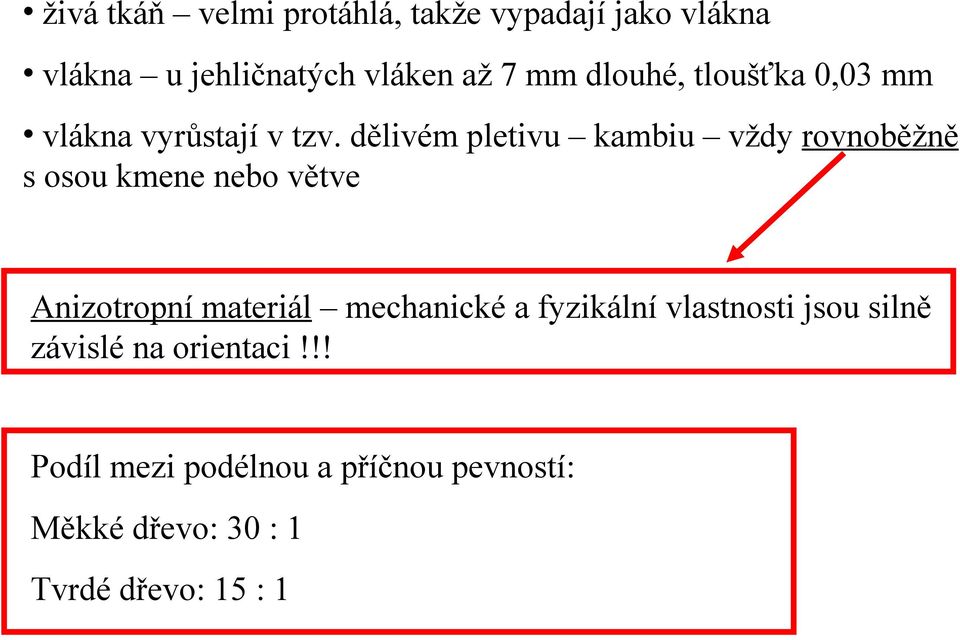 dělivém pletivu kambiu vždy rovnoběžně s osou kmene nebo větve Anizotropní materiál