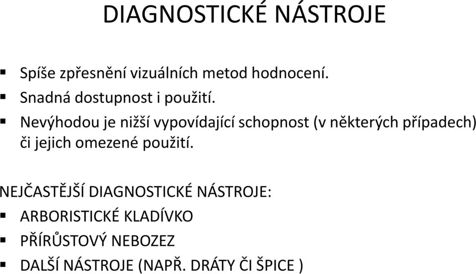 Nevýhodou je nižší vypovídající í schopnost t( (v některých případech) či