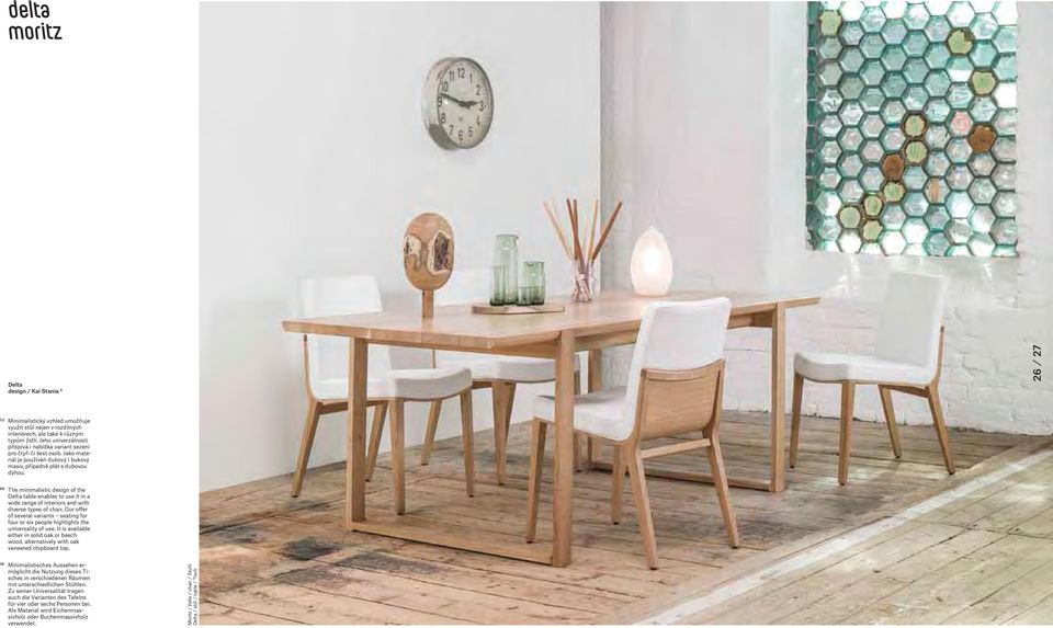 The minimalistic design of the Delta table enables to use it in a wide range of interiors and with diverse types of chair.