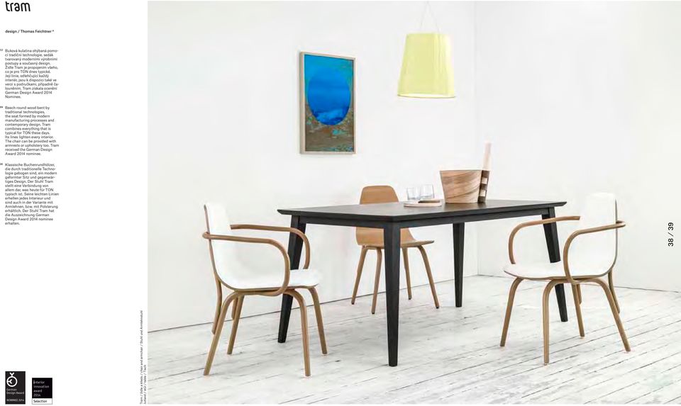 Tram získala ocenění German Design Award 2014 Nominee. Beech round wood bent by traditional technologies, the seat formed by modern manufacturing processes and contemporary design.