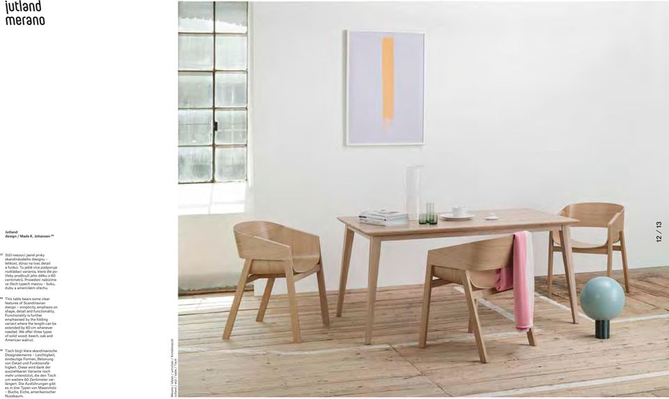 This table bears some clear features of Scandinavian design simplicity, emphasis on shape, detail and functionality.