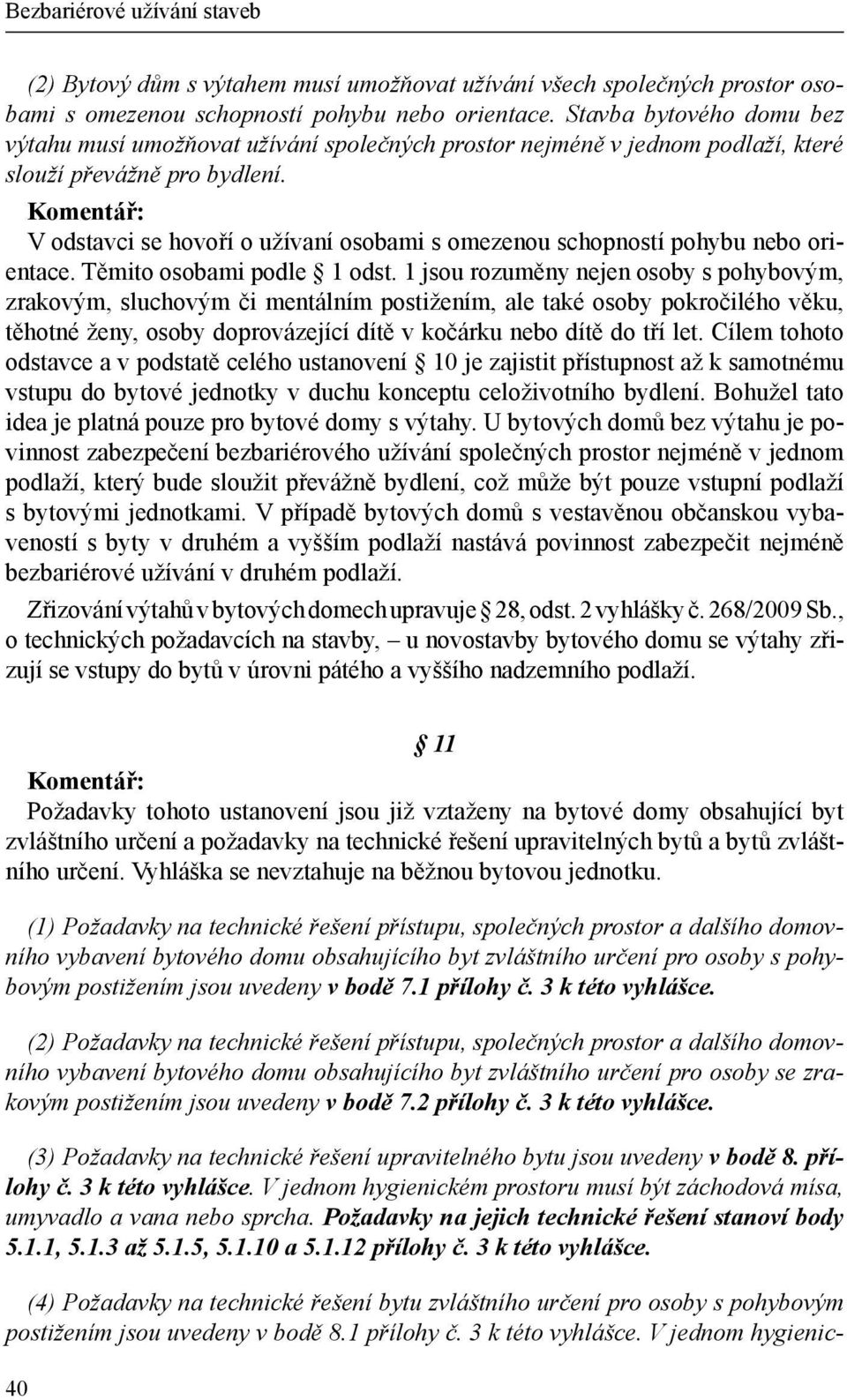 V odstavci se hovoří o užívaní osobami s omezenou schopností pohybu nebo orientace. Těmito osobami podle 1 odst.