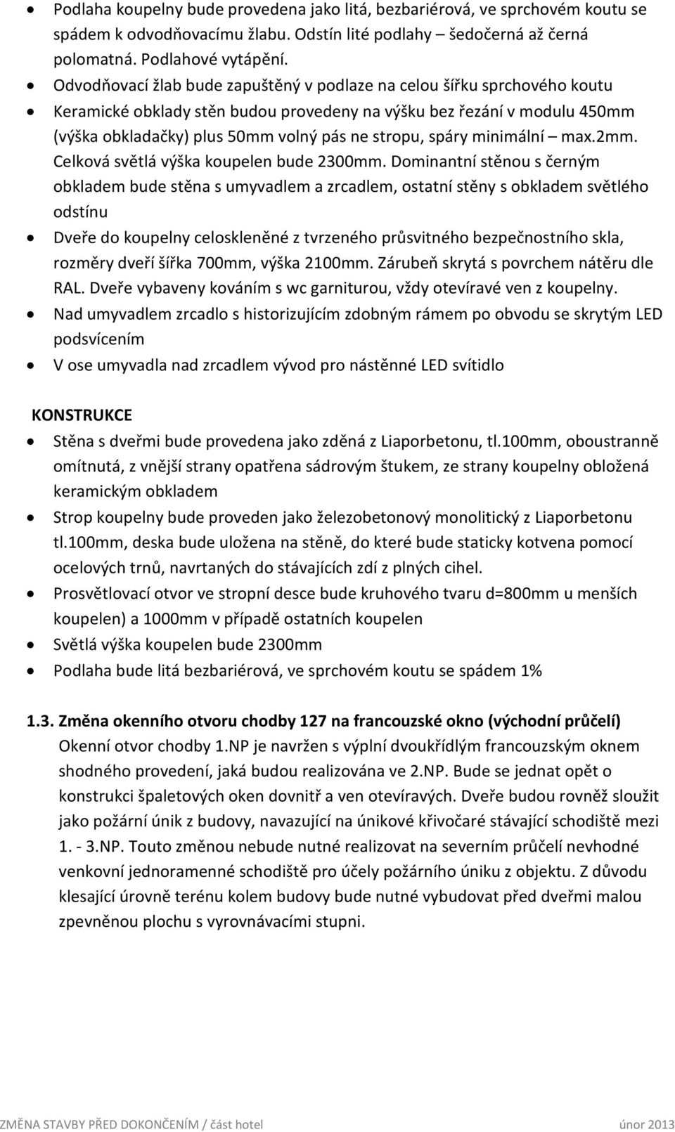 spáry minimální max.2mm. Celková světlá výška koupelen bude 2300mm.