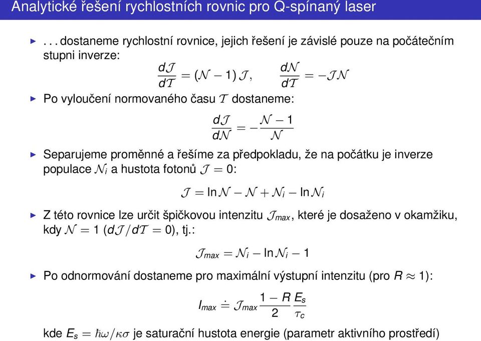 dj dn = N 1 N Separujeme proměnné a řešíme za předpokladu, že na počátku je inverze populace N i a hustota fotonů J = 0: J = ln N N + N i ln N i Z této rovnice lze