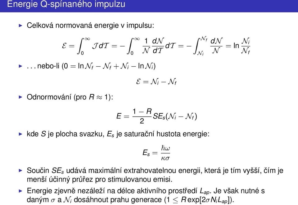 f ) 2 kde S je plocha svazku, E s je saturační hustota energie: E s = ω κσ Součin SE s udává maximální extrahovatelnou energii, která je