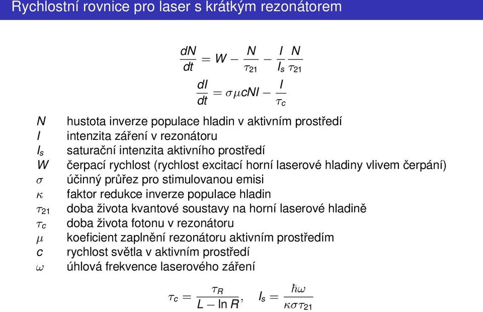 stimulovanou emisi κ faktor redukce inverze populace hladin τ 21 doba života kvantové soustavy na horní laserové hladině τ c doba života fotonu v rezonátoru µ