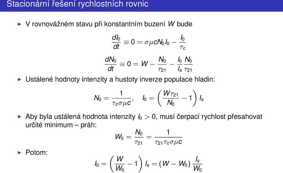 hladin: N 0 = 1 W τ, I τ21 0 = 1 I s cσµc N 0 Aby byla ustálená hodnota intenzity I 0 > 0, musí čerpací