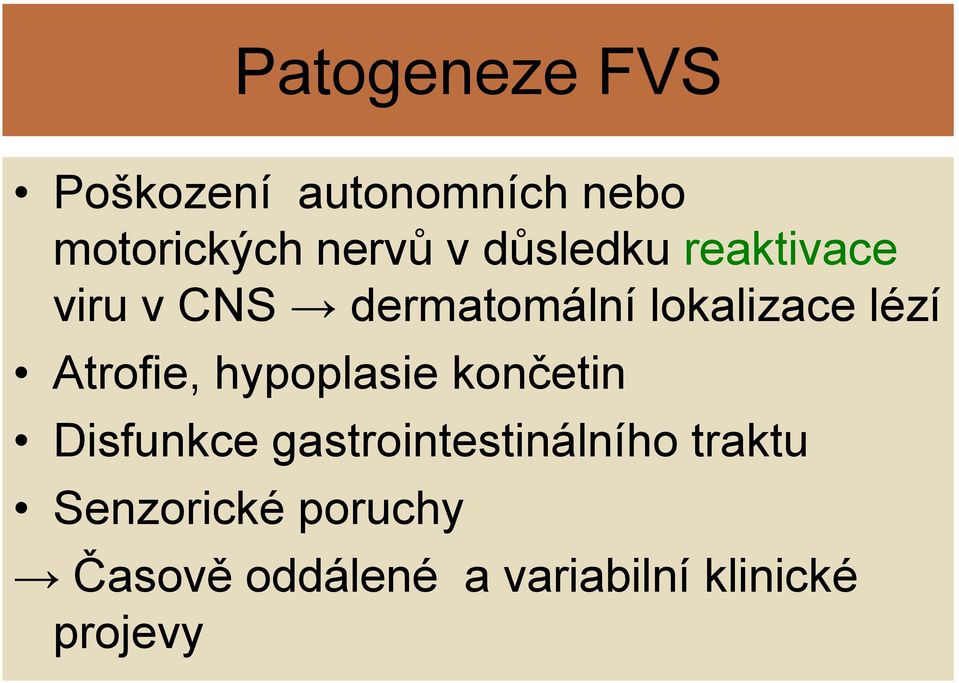 Atrofie, hypoplasie končetin Disfunkce gastrointestinálního