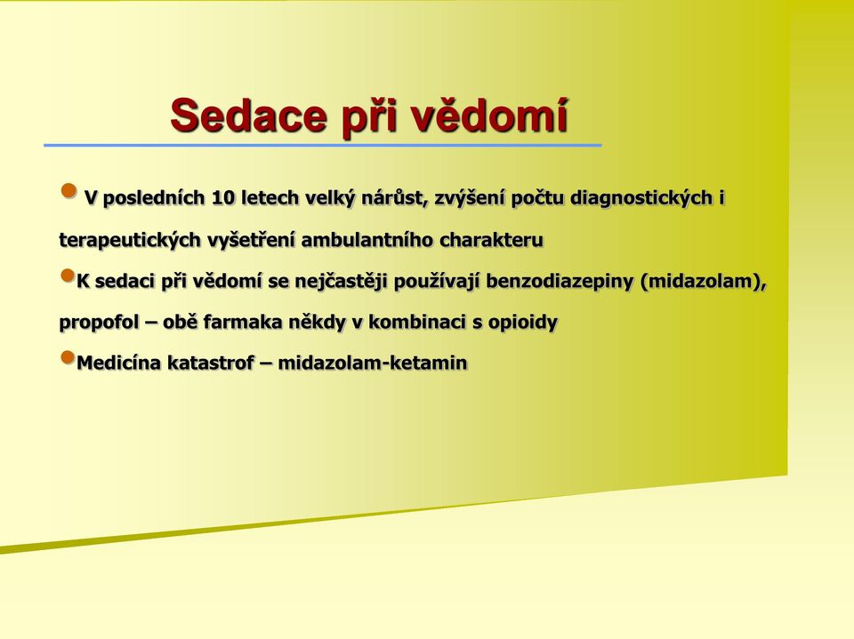 sedaci při vědomí se nejčastěji používají benzodiazepiny (midazolam),