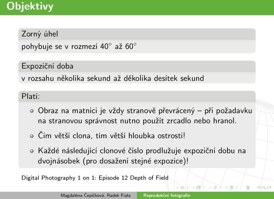 použít zrcadlo nebo hranol. Čím větší clona, tím větší hloubka ostrosti!