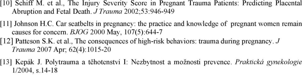 Car seatbelts in pregnancy: the practice and knowledge of pregnant women remain causes for concern.