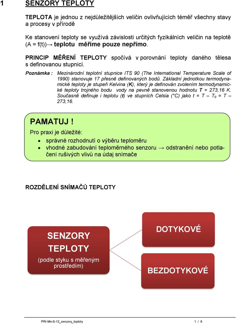 Poznámka : Mezinárodní teplotní stupnice ITS 90 (The International Temperature Scale of 1990) stanovuje 17 přesně definovaných bodů.