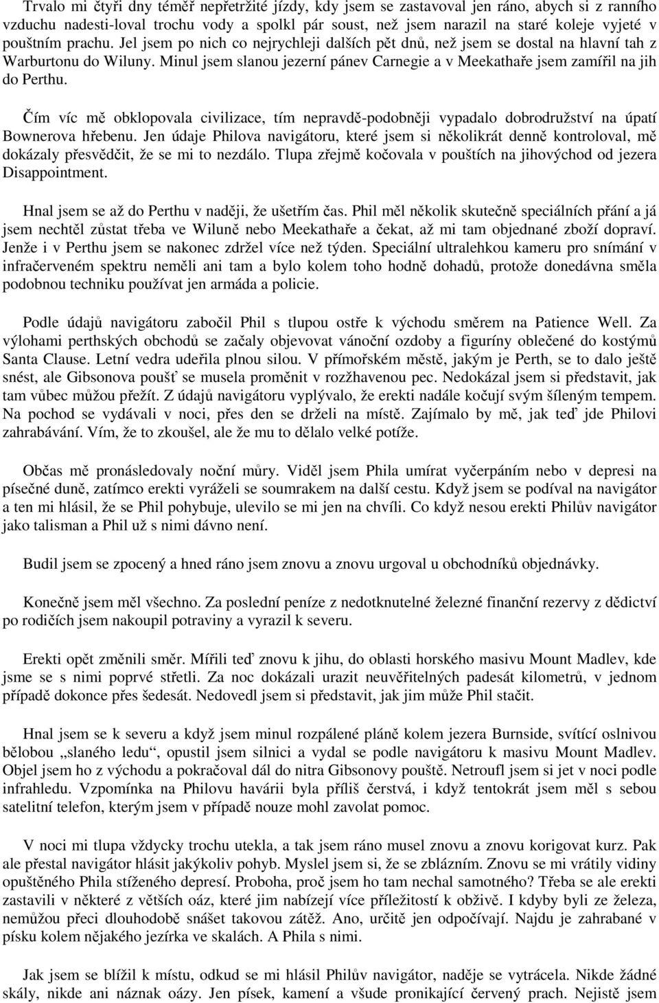 Minul jsem slanou jezerní pánev Carnegie a v Meekathaře jsem zamířil na jih do Perthu. Čím víc mě obklopovala civilizace, tím nepravdě-podobněji vypadalo dobrodružství na úpatí Bownerova hřebenu.