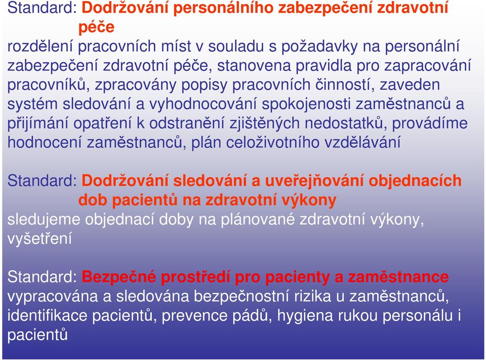 hodnocení zaměstnanců, plán celoživotního vzdělávání Standard: Dodržování sledování a uveřejňování objednacích dob pacientů na zdravotní výkony sledujeme objednací doby na plánované zdravotní